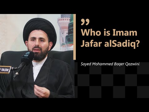 Who is Imam Jafar alSadiq? | Sayed Muhammed Baqer Qazwini