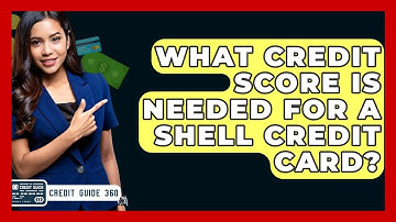 What Credit Score Is Needed For A Shell Credit Card? - CreditGuide360.com