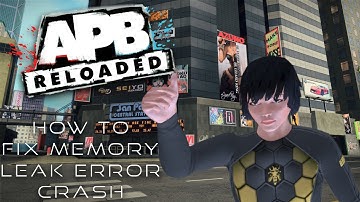 APB Reloaded - How to fix Memory Leak Error Crash (FULL WALKTHROUGH W/ COMMENTARY)