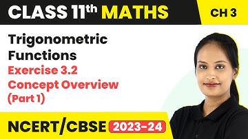 Trigonometric Functions - Exercise 3.2 Concept Overview (Part 1) | Class 11 Maths Chapter 3