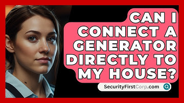 Can I Connect A Generator Directly To My House? - SecurityFirstCorp.com