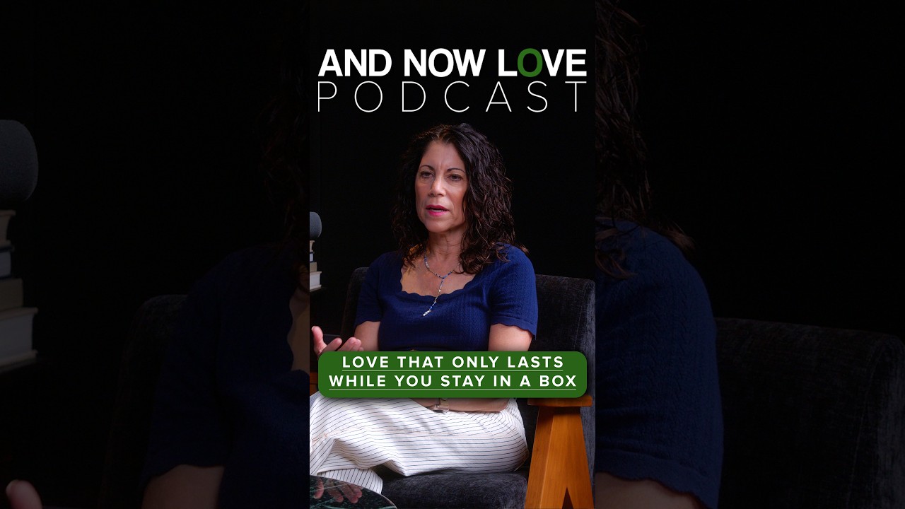 Love That Only Lasts While You Stay in the Box - Elya Braden | And Now Love Podcast #podcastclips