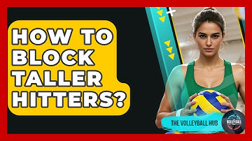 How To Block Taller Hitters? - The Volleyball Hub
