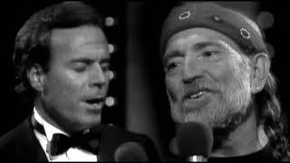 Julio Iglesias and Willie Nelson - To All The Girls I've Loved Before