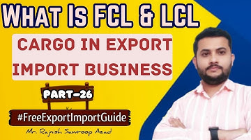 What Is FCL & LCL Cargo In Export Import Business | Full container load and Less than Container load