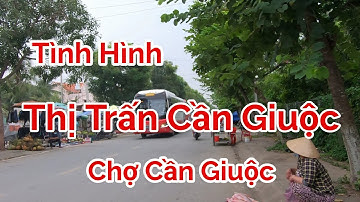Tình Hình Thị Trấn Cần Giuộc và Chợ Cần Giuộc sống chung với dịch vẫn đang tạm ổn nha!!!