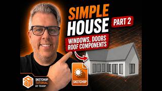 SketchUp Simple House Tutorial Part 2 | Add Windows, Doors & Roof