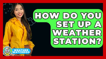 How Do You Set Up A Weather Station? - Weather Watchdog