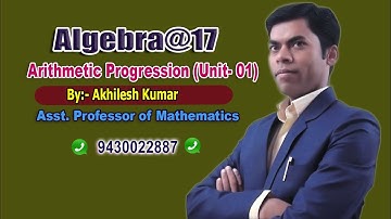 ALGEBRA#17#PROGRESSION#A.P#(Unit-01), By: Akhilesh Kumar, Asst. Professor of Mathematics.