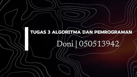 TUGAS 3 ALGORITMA DAN PEMROGRAMAN | UNIVERSITAS TERBUKA