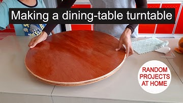 Project: Making a dining-table turntable