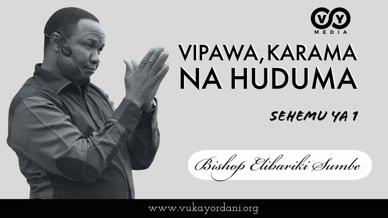 VIPAWA KARAMA NA HUDUMA - SEHEMU YA KWANZA