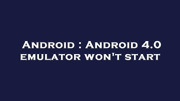 Android : Android 4.0 emulator won