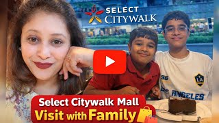 Family day out at select  city walk  mall 🛍️🛒