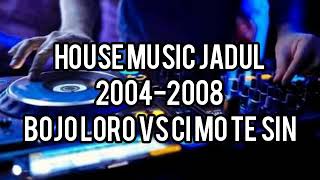 House Music Jadul 2004-2008 - Bojo Loro VS Ci Mo Te Sin