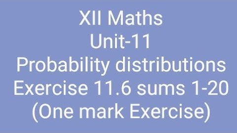 XII Maths/Unit-11/Probability Distribution/Exercise 11.6(1-20) One mark Exercise