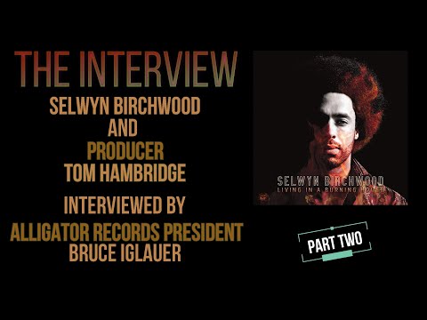 Selwyn Birchwood - THE INTERVIEW - Living In A Burning House [PART TWO]