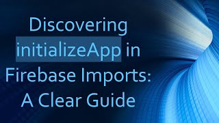 Discovering Initializeapp In Firebase Imports A Clear Guide