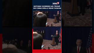 Nothing Worries Me, Says Donald Trump On Chinese Military Drills Near Taiwan Us China War N18S