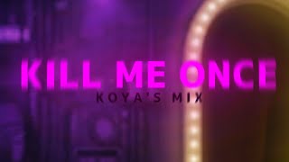 KILL ME ONCE KOYA'S MIXED 