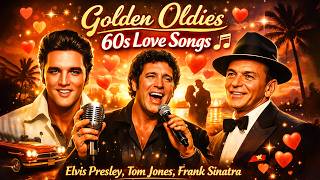 Golden Oldies 60s Love Songs 🎶 | Elvis Presley, Tom Jones, Frank Sinatra | Timeless Romantic Hits