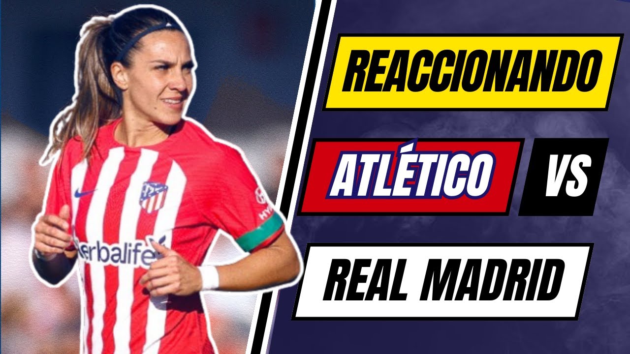 ATLÉTICO DE MADRID vs REAL MADRID | LIGA F | REACCIONANDO EN DIRECTO ...
