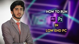 How to run adobe premiere  pro and adobe photoshop in low end pc | low Budget