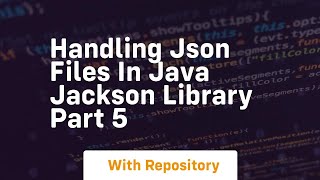 handling json files in java jackson library part 5