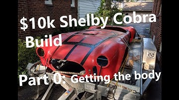 $10k Shelby Cobra Build Part 0: Getting the body
