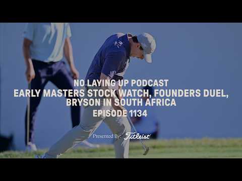 Early Masters Stock Watch, Founders Duel, Bryson in South Africa | NLU Pod, Ep 1134