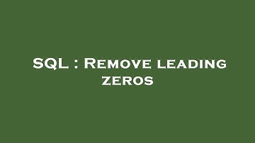 SQL : Remove leading zeros
