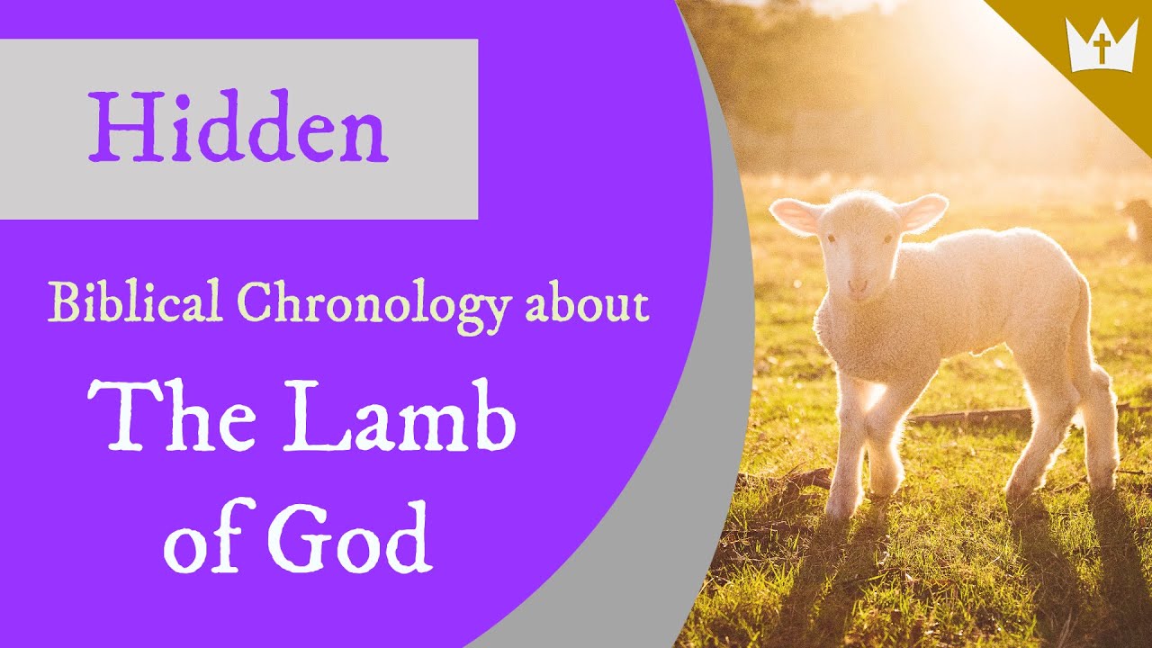 Hidden Biblical Chronology About The Lamb of God, Jesus Christ