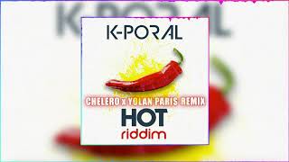 K-PORAL - Hot Riddim (CHELERO x YOLAN PARIS REMIX)