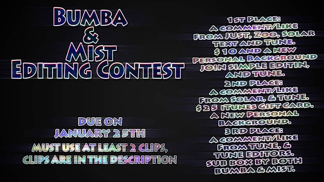 TuNe Mist and Just Bumba's Editing Contest!! HUGE PRIZES!! - TuNe Mist and Just Bumba's Editing Contest!! HUGE PRIZES!!