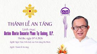 THÁNH LỄ AN TÁNG Linh mục Antôn Maria Dacaria Phan Tự Cường, O.P.