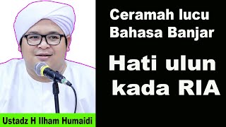 Ceramah lucu Bahasa Banjar || Hati ulun kada  || RIA Kh Humaidi