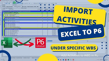 How to Import Activities into P6 from Excel under Specific WBS | Add Activities to WBS in P6