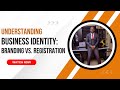 Understanding Business Identity: Branding vs. Registration