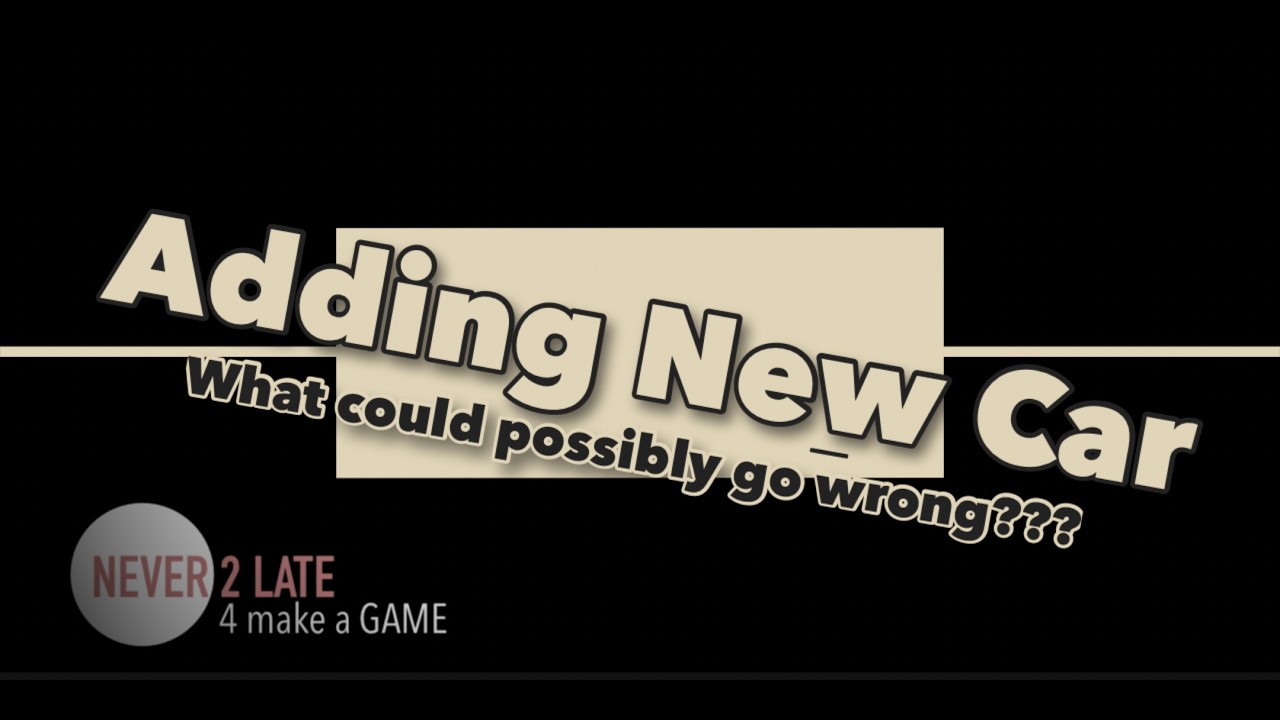 Adding a New Car to My First Game – All My Mistakes | Never2Late Devlog #5