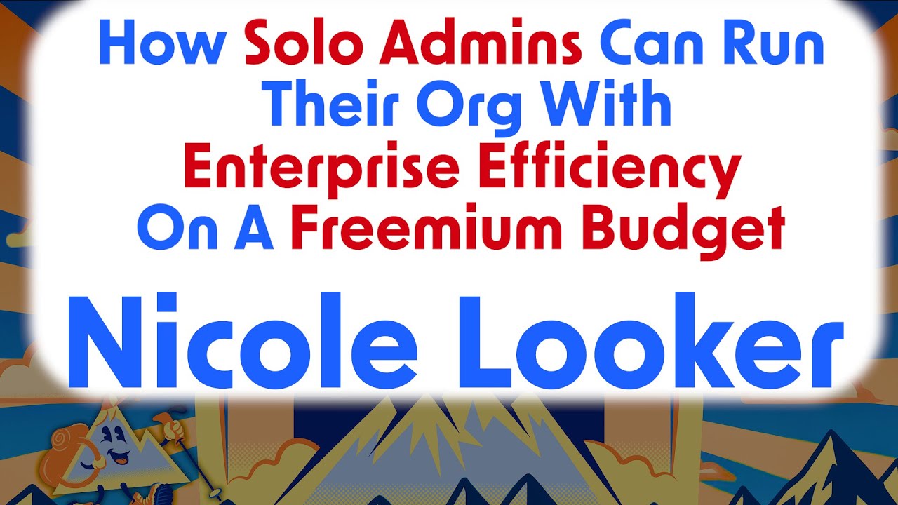 Nicole Looker: Think Big-How Solo Admins Can Run Their Org with Enterprise Efficiency