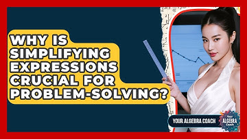 Why Is Simplifying Expressions Crucial For Problem-solving? - Your Algebra Coach
