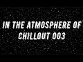 In The Atmosphere of Chillout 003  (Mixed by Pavel Gnetetsky)