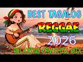 BEST RELAXING REGGAE OPM 2026 💝 TAGALOG LOVE SONGS MIX 2026