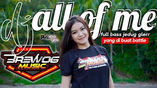 DJ ALL OF ME FEAT CLAUDIO GRN // ful bass jedug glerr yang di buat battle by. brewog music