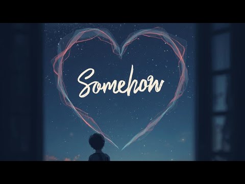 SomeHow (Official song) - Official Lyric Video | Heartfelt Indie Pop