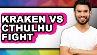 Kraken vs Cthulhu Fight - Which is Better