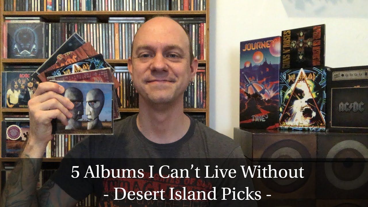 5 Albums I Can’t Live Without - Desert Island Picks