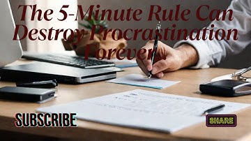 The 5-Minute Rule Can Destroy Procrastination Forever.