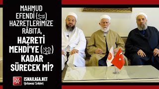 Mahmud Efendi Hazretlerimize Râbıta, Hazreti Mehdi'ye Kadar Sürecek mi? @ismailaganet