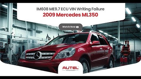 IM608 Case Study | Used ME9.7 ECU VIN  Write Programming Failure On A 2009 Mercedes ML350